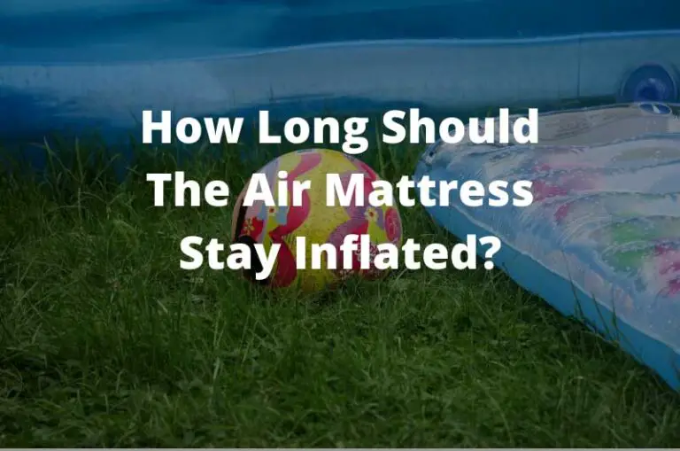 How long should the air mattress stay inflated?