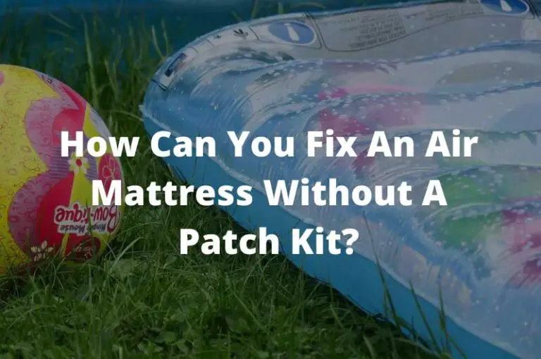 How can you fix an air mattress without a patch kit?