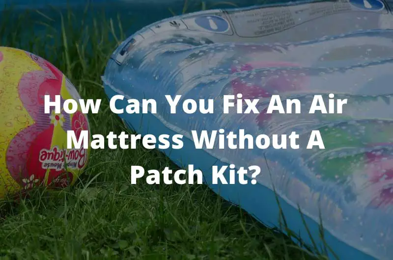 How can you fix an air mattress without a patch kit? Improve Home Guide