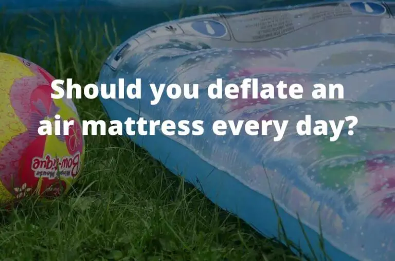 Should you deflate an air mattress every day?